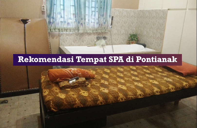 20 Tempat SPA di Pontianak Murah, Lengkap dan Rekomended